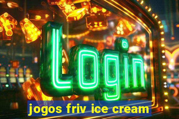 jogos friv ice cream